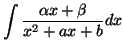 $ \displaystyle \int\frac{\alpha x+\beta}{x^2+ax+b}dx$