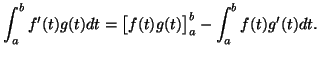 $\displaystyle \int_a^b f'(t)g(t)dt=\big[f(t)g(t)\big]_a^b-\int_a^b f(t)g'(t)dt.$