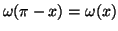$ \omega(\pi-x)=\omega(x)$