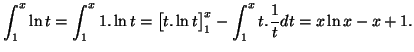 $\displaystyle \int_1^x \ln t=\int_1^x 1.\ln t=\big[t.\ln t\big]_1^x-\int_1^x t.\frac{1}{t}dt=x\ln x-x+1.$