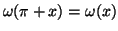 $ \omega(\pi+x)=\omega(x)$